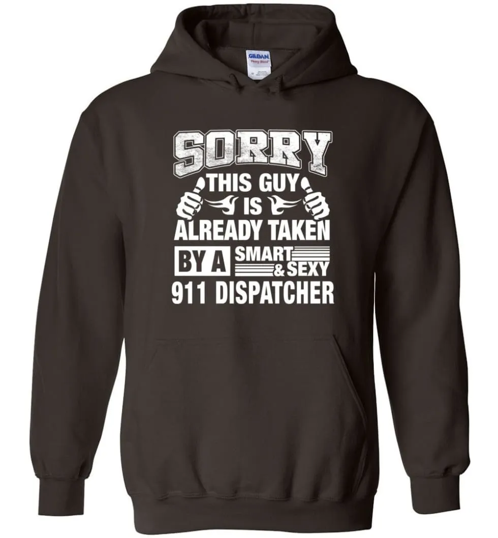 911 Dispatcher Shirt Sorry This Guy Is Already Taken By A Smart Sexy Wife, Lover, Girlfriend - Hoodie