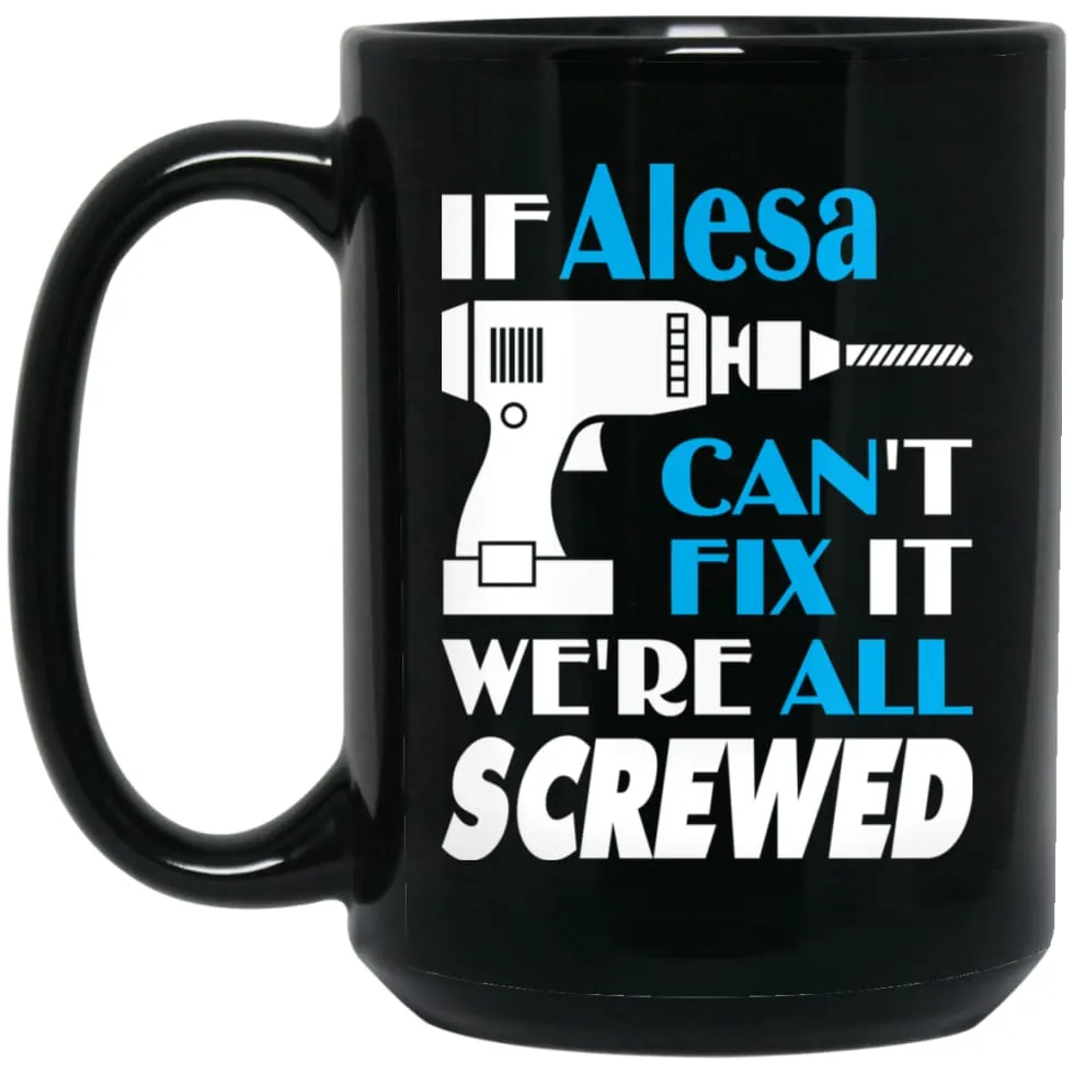 Alesa Can Fix It All Best Personalised Alesa Name Gift Ideas 15 oz Black Mug