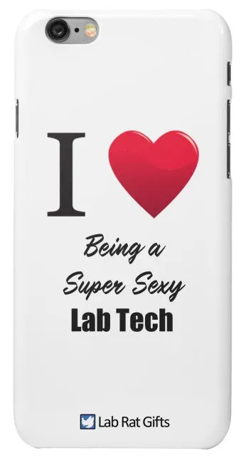 "I ♥ Being a Super Sexy Lab Tech" - iPhone 6/6s Case