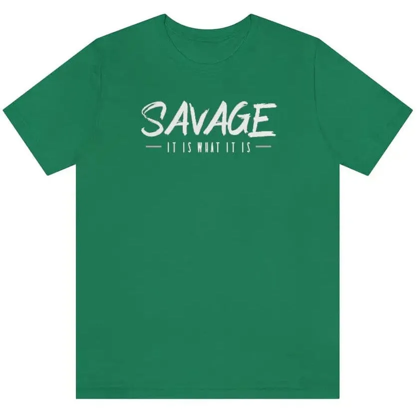 SAVAGE IT IS WHAT IT IS- Jersey Short Sleeve Tee