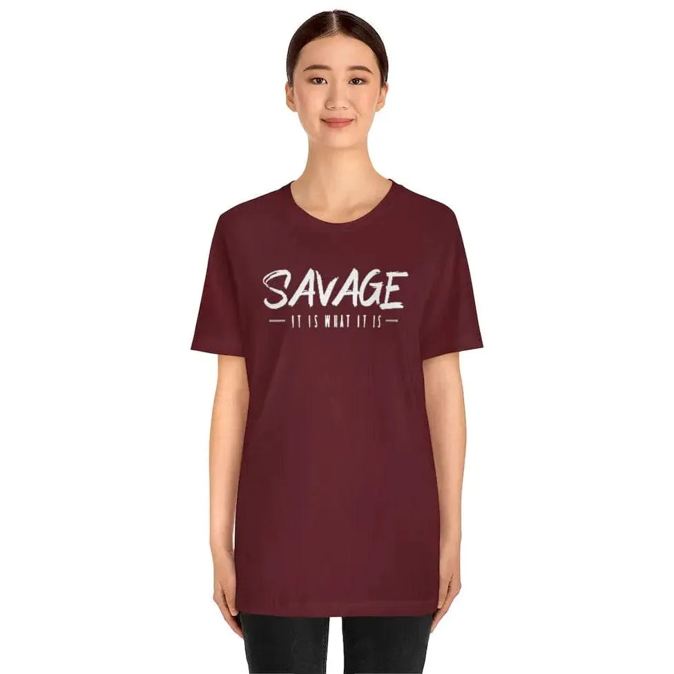 SAVAGE IT IS WHAT IT IS- Jersey Short Sleeve Tee