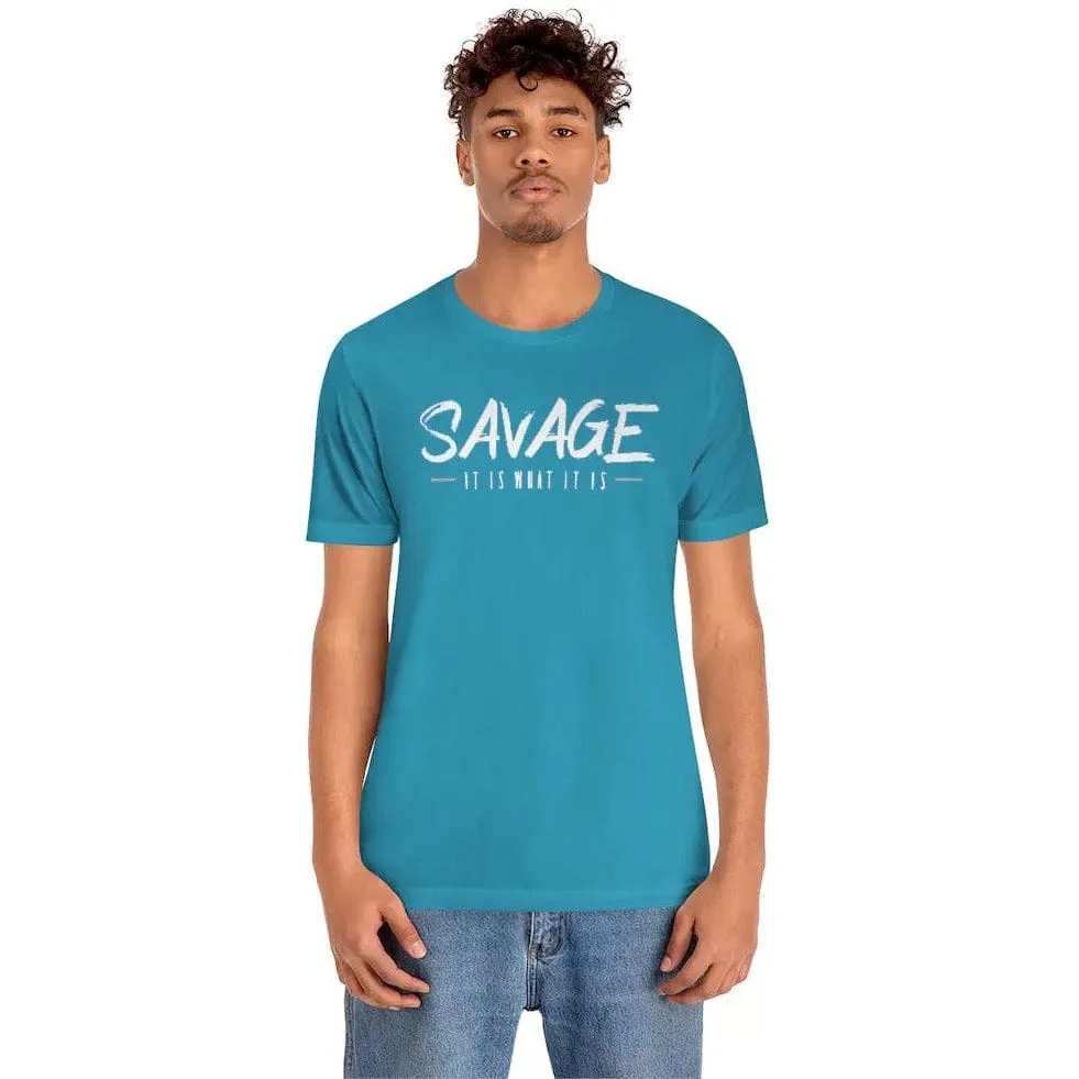 SAVAGE IT IS WHAT IT IS- Jersey Short Sleeve Tee