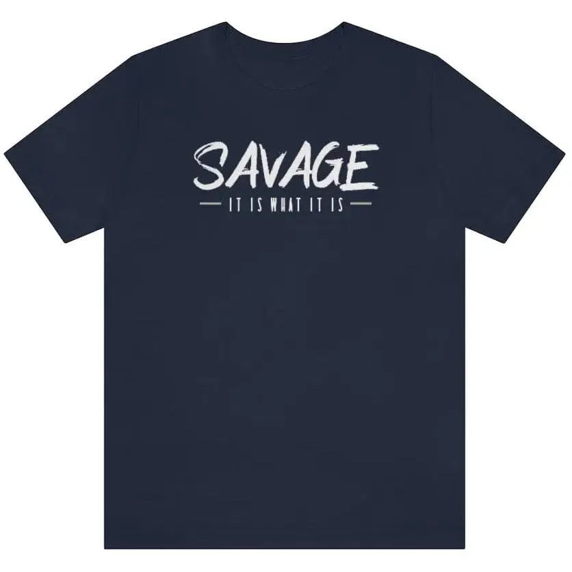 SAVAGE IT IS WHAT IT IS- Jersey Short Sleeve Tee